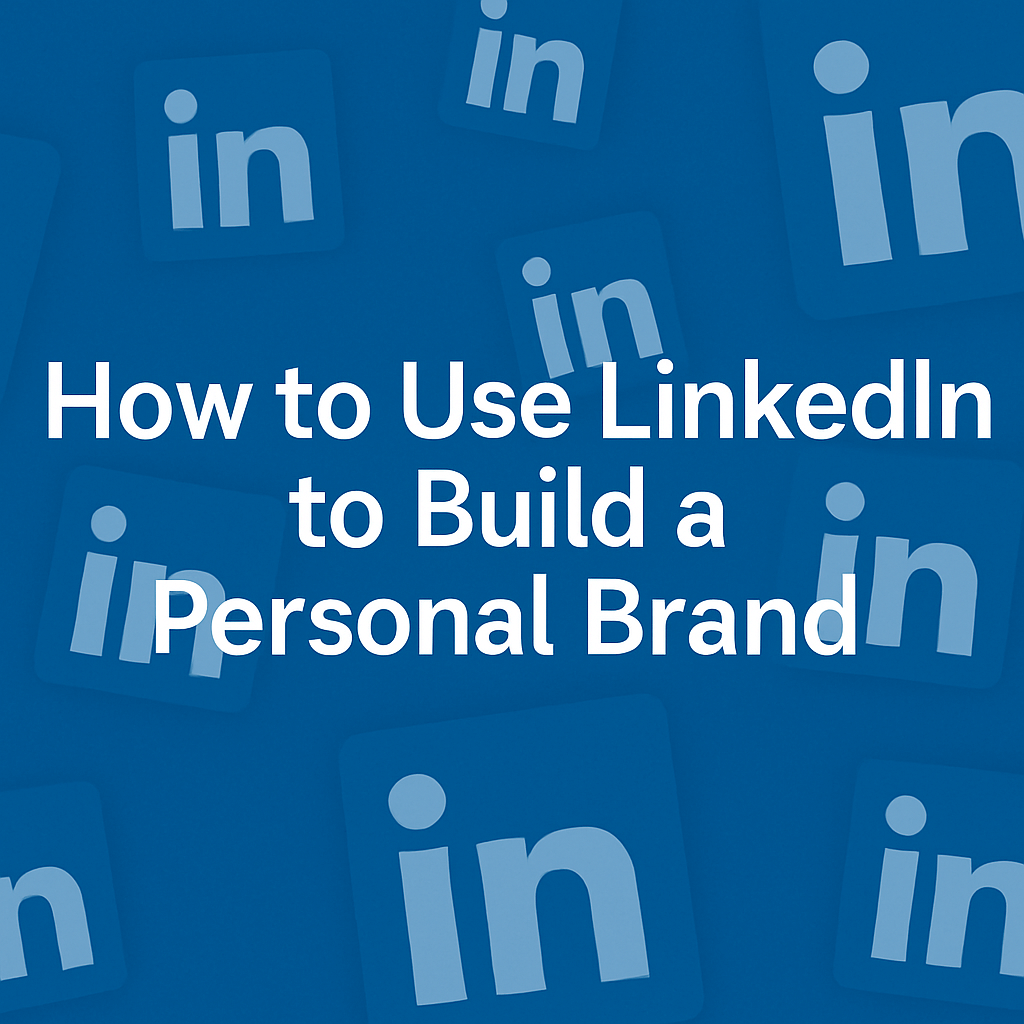 use LinkedIn to build a personal brand